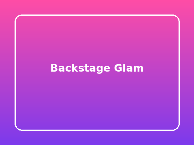 Backstage Glam